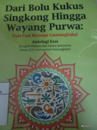 Image of Dari Bolu Kukus Singkong Hingga Wayang Purwa : Esai-Esai Remaja Gunung Kidul